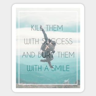 Kill them with success Sticker